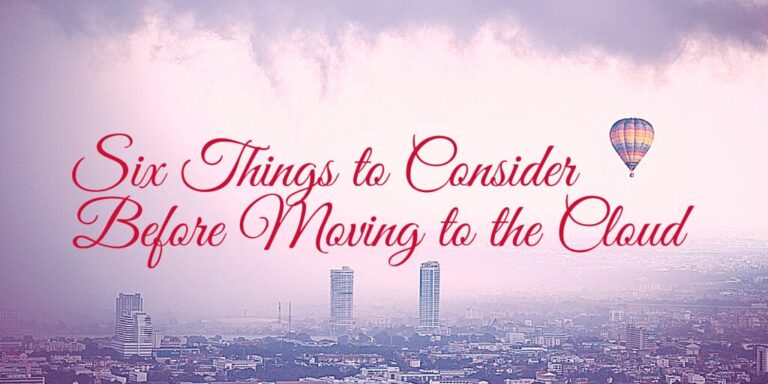 six things to consider before moving to the cloud